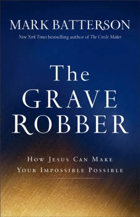Grave Robber - How Jesus Can Make Your Impossible Possible - Batterson, Mark
