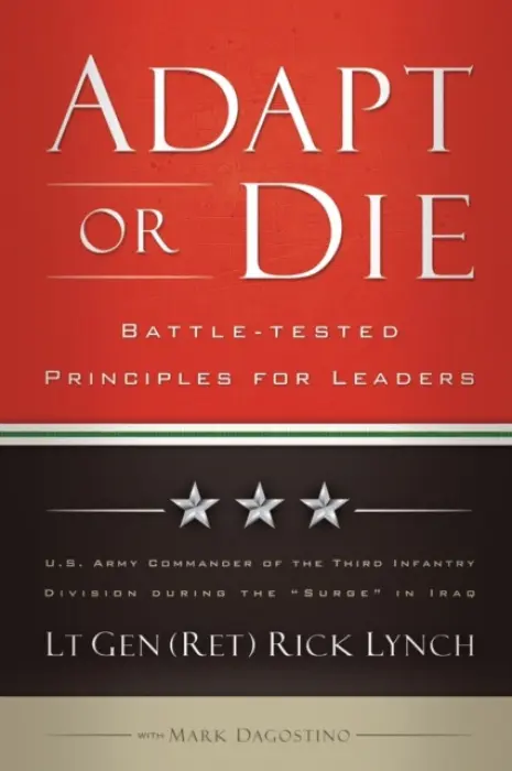 Adapt or Die - Battle-tested Principles for Leaders - Lynch, Lt Gen (ret) Ri a Dagostino, Mark