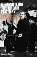 Dismantling the Dream Factory - Baer, Hester