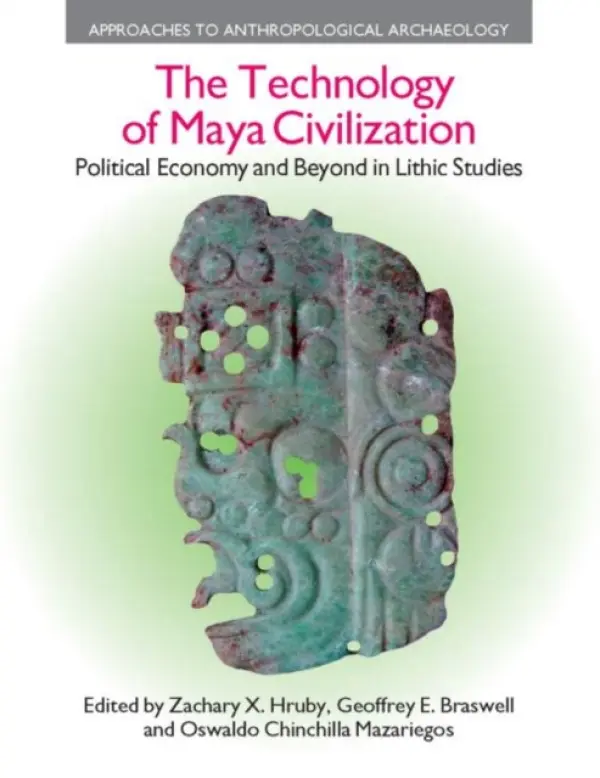 Technology of Maya Civilization - Hruby, Zachary X. a Braswell, Geoffrey E. a Chinchilla Mazariegos, Oswaldo