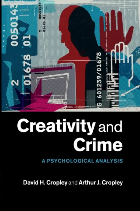 Creativity and Crime - Cropley, David H. (University of South Australia) a Cropley, Arthur J. (Universitat Hamburg)