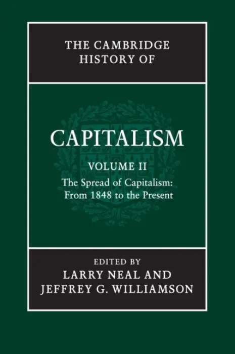 Cambridge History of Capitalism: Volume 2, The Spread of Capitalism: From 1848 to the Present