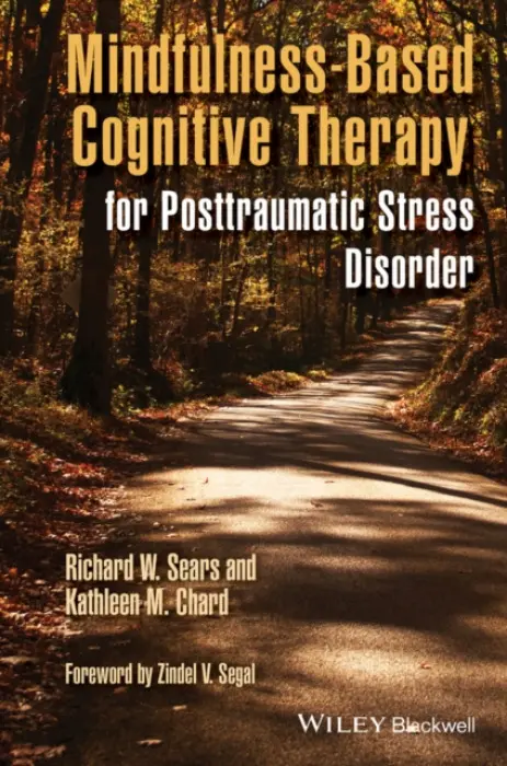 Mindfulness-Based Cognitive Therapy for Posttraumatic Stress Disorder - Sears, Richard W. (Wright State University, Dayton, OH) a Chard, Kathleen M. (University of Cincinnati, USA)