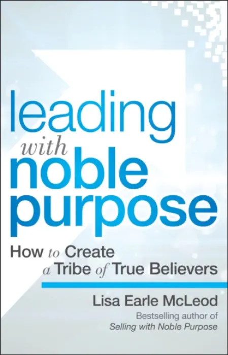 Leading with Noble Purpose - McLeod, Lisa Earle