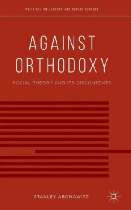 Against Orthodoxy - Aronowitz, S.