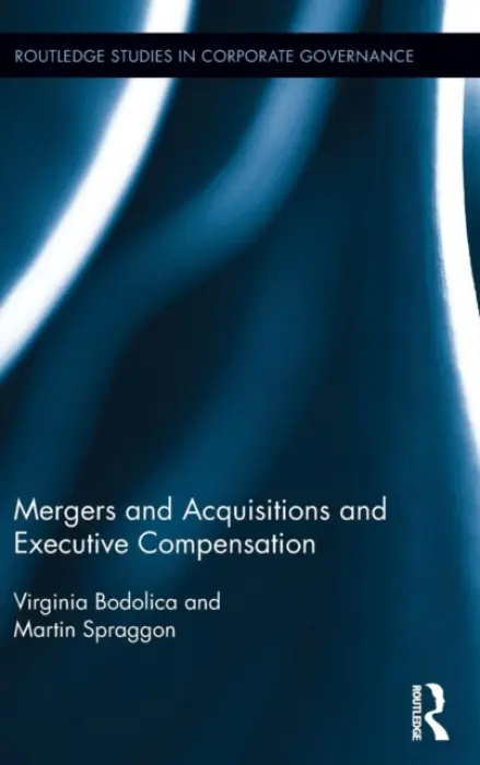Mergers and Acquisitions and Executive Compensation - Bodolica, Virginia (American University of Sharjah, UAE) a Spraggon, Martin (American University of Sharjah, UAE)