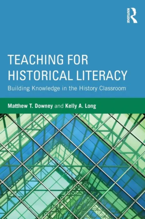 Teaching for Historical Literacy - Downey, Matthew T. (University of Northern Colorado, USA) a Long, Kelly A. (Colorado State University, USA)