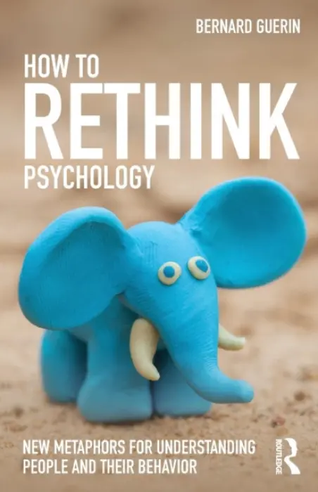 How to Rethink Psychology - Guerin, Bernard (University of South Australia, Australia)