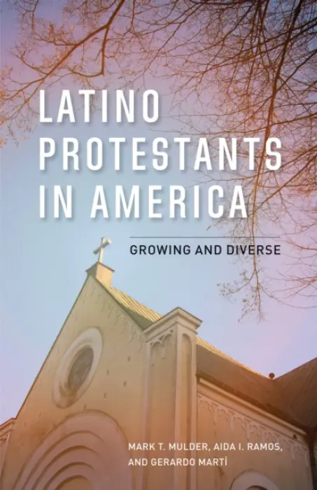 Latino Protestants in America - Mulder, Mark T. a Ramos, Aida I. a Marti, Gerardo