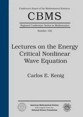 Lectures on the Energy Critical Nonlinear Wave Equation - Kenig, Carlos E.
