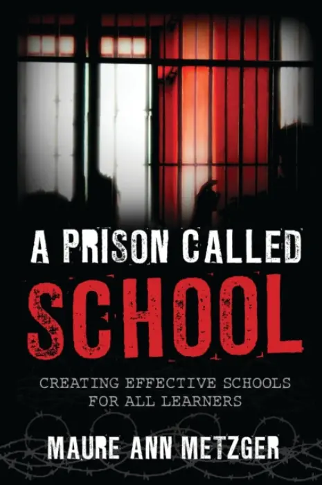 Prison Called School - Metzger, Maure Ann