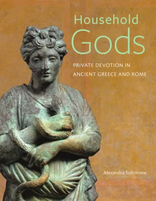 Household Gods - Private Devotion in Ancient Greece and Rome - Sofroniew, Alexandra