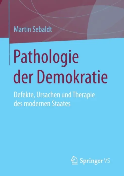 Pathologie der Demokratie - Sebaldt, Martin