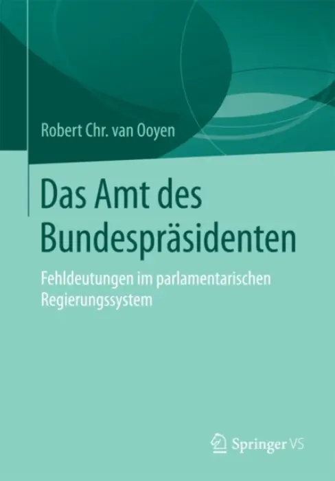 Das Amt des Bundesprasidenten - van Ooyen, Robert Chr. van