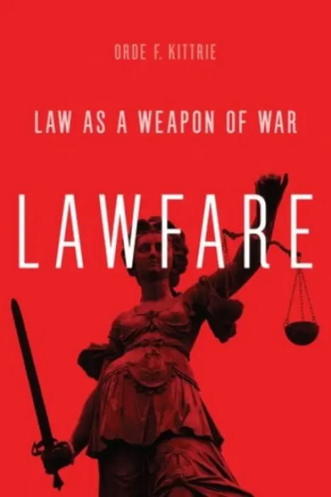 Lawfare - Kittrie, Orde F. (Professor of Law, Professor of Law, Sandra Day O'Connor College of Law, Arizona State University, Bethesda, MD)