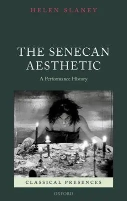 Senecan Aesthetic - Slaney, Helen (British Academy Postdoctoral Fellow in Classics, British Academy Postdoctoral Fellow in Classics, University of Oxford)
