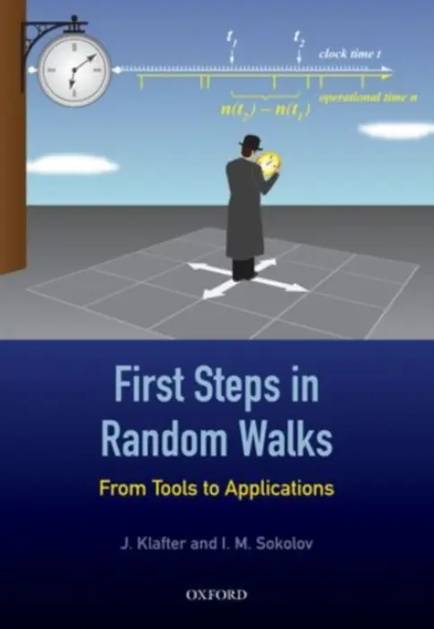 First Steps in Random Walks - Klafter, J. (Heinemann Chair of Physical Chemistry, Tel Aviv University) a Sokolov, I. M. (Chair for Statistical Physics and Nonlinear Dynamics, Humboldt University, Berlin)