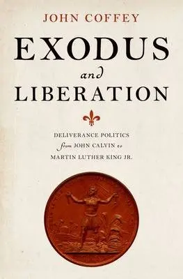 Exodus and Liberation - Coffey, John (Professor of Early Modern History, Professor of Early Modern History, University of Leicester)