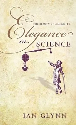 Elegance in Science - Glynn, Ian (Emeritus Professor of Physiology at Cambridge and a Fellow of the Royal Society)
