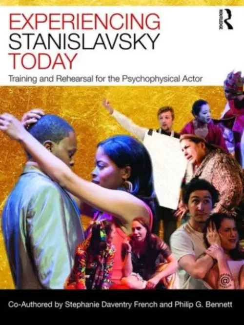 Experiencing Stanislavsky Today - Daventry French, Stephanie (East Stroudsberg University, USA) a G. Bennett, Philip