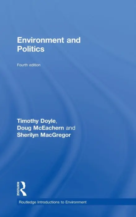 Environment and Politics - Doyle, Timothy (University of Keele, UK, and University of Adelaide, Australia) a McEachern, Doug (University of Western Australia) a MacGregor, Sherilyn (University of Keele, UK)