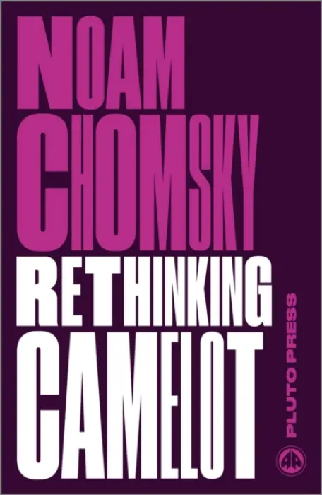 Rethinking Camelot â€“ JFK, the Vietnam War, and U.S. Political Culture - Noam Chomsky