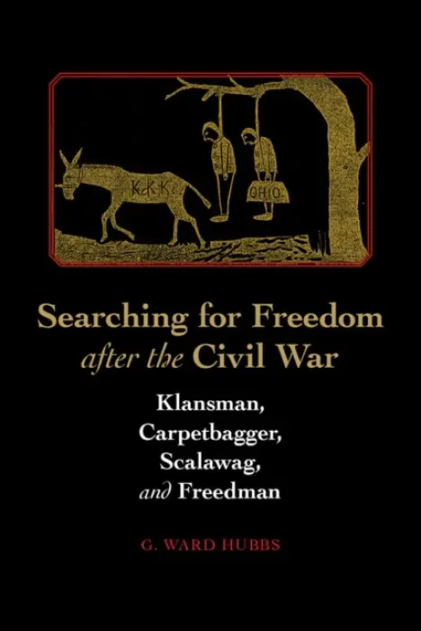 Searching for Freedom After the Civil War - Hubbs, G. Ward