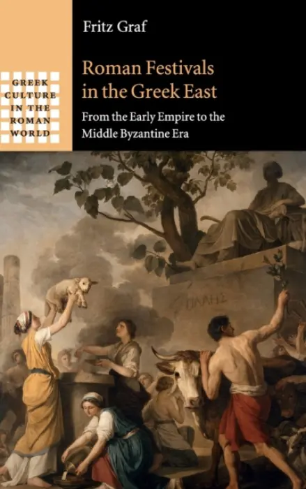 Roman Festivals in the Greek East - Graf, Fritz (Ohio State University)