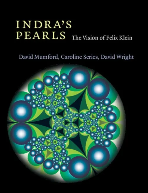 Indra's Pearls - Mumford, David, QC (Brown University, Rhode Island) a Series, Caroline (University of Warwick) a Wright, David (Oklahoma State University)