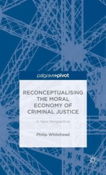 Reconceptualising the Moral Economy of Criminal Justice - Whitehead, Philip