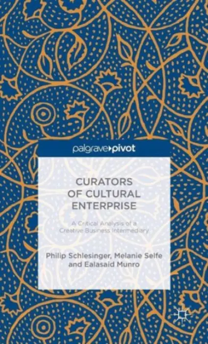 Curators of Cultural Enterprise - Selfe, Melanie a Munro, Ealasaid a Schlesinger, Philip