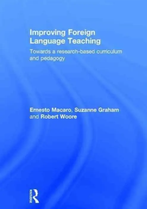 Improving Foreign Language Teaching - Macaro, Ernesto (University of Oxford, UK) a Graham, Suzanne (University of Reading, UK) a Woore, Robert (University of Oxford, UK)