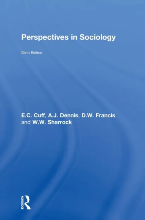 Perspectives in Sociology - Cuff, E.C. a Sharrock, W.W. a Framcis, D.W. a Dennis, A.J. (University of Sheffield, UK) a Francis, D.W. (Manchester Metropolitan University, UK)