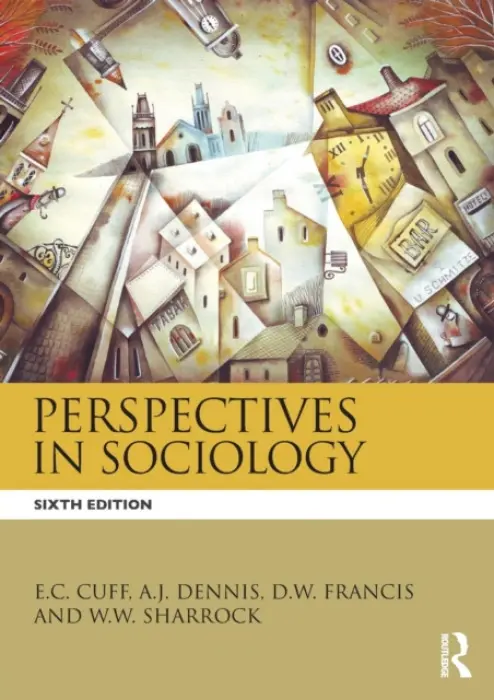Perspectives in Sociology - Cuff, E.C. a Sharrock, W.W. a Framcis, D.W. a Dennis, A.J. (University of Sheffield, UK) a Francis, D.W. (Manchester Metropolitan University, UK)