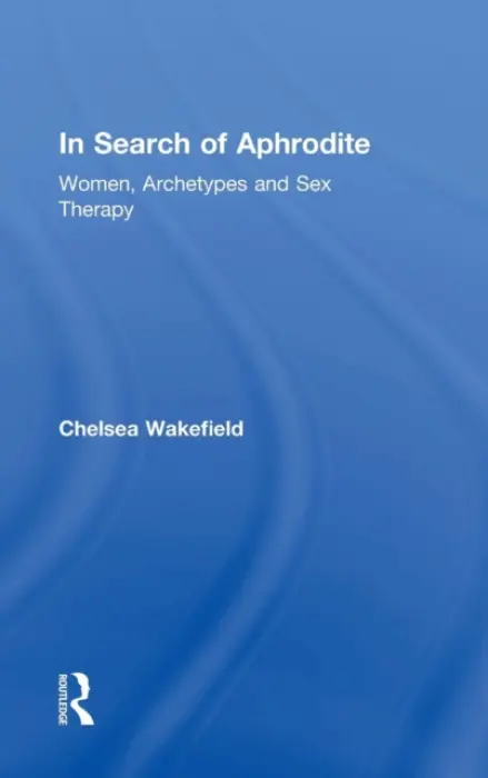 In Search of Aphrodite - Wakefield, Chelsea (Psychotherapist, North Carolina, USA)