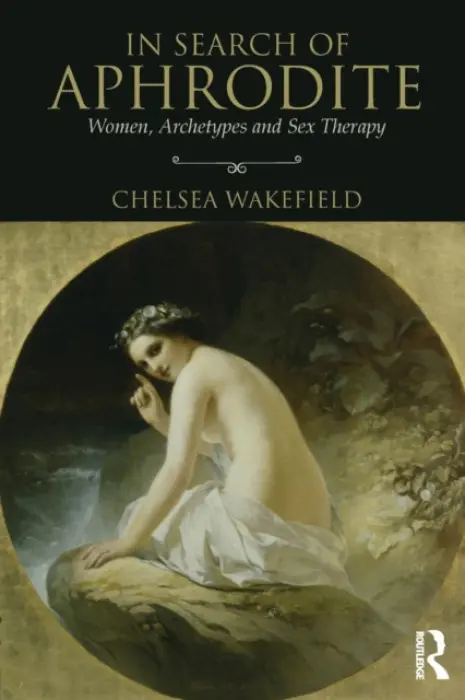 In Search of Aphrodite - Wakefield, Chelsea (Psychotherapist, North Carolina, USA)