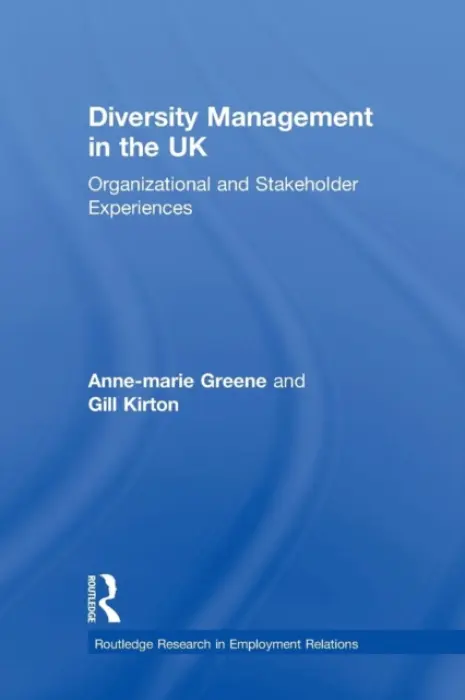 Diversity Management in the UK - Greene, Anne-marie (De Montfort University, UK) a Kirton, Gill (Queen Mary University of London, UK)