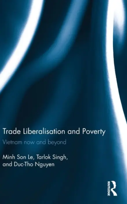 Trade Liberalisation and Poverty - Le, Minh Son (Griffith University, Australia) a Singh, Tarlok (Griffith University, Australia) a Nguyen, Duc-Tho (Griffith University, Australia)