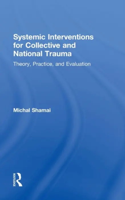 Systemic Interventions for Collective and National Trauma - Shamai, Michal (University of Haifa, Israel)
