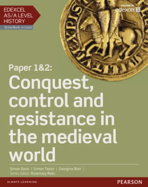 Edexcel AS/A Level History, Paper 1&2: Conquest, control and resistance in the medieval world Student Book + ActiveBook - Blair, Georgina a Davis, Simon a Taylor, Simon