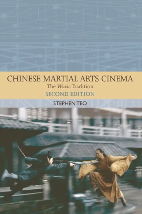 Chinese Martial Arts Cinema - Teo, Stephen (Associate Professor at the Wee Kim Wee School of Communication and Information, Nanyang Technological University)