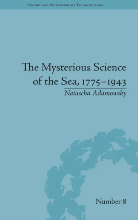 Mysterious Science of the Sea, 1775-1943 - Adamowsky, Natascha (Albert-Ludwigs-Universitat Freiburg, Germany)