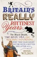 Britain's Really Rottenest Years: Why This Year Might Not be Such a Rotten One After All - Wilson, Derek