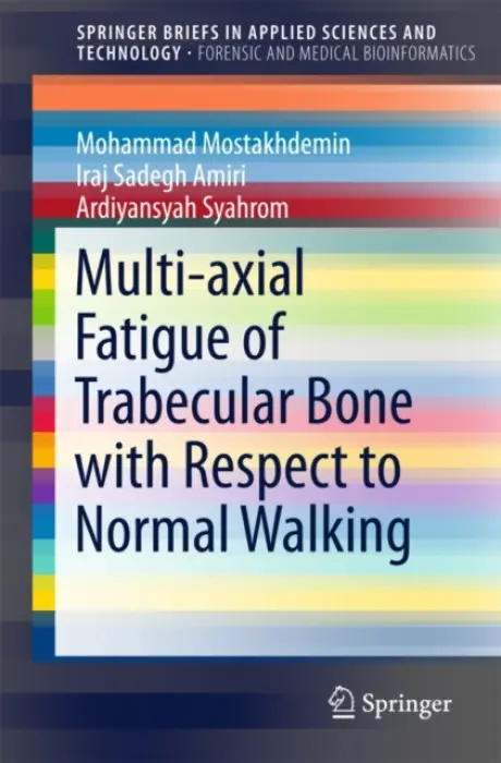 Multi-axial Fatigue of Trabecular Bone with Respect to Normal Walking - Mostakhdemin, Mohammad a Sadegh Amiri, Iraj a Syahrom, Ardiyansyah