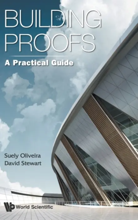 Building Proofs: A Practical Guide - Stewart, David (The Univ Of Iowa, Usa) a Oliveira, Suely (The Univ Of Iowa, Usa)