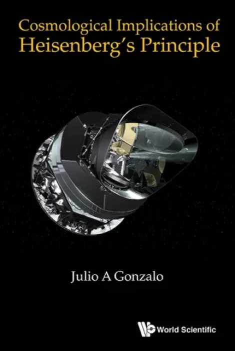 Cosmological Implications Of Heisenberg's Principle - Gonzalo, Julio A (Univ San Pablo-ceu De Madrid, Spain  a  Univ Autonoma De Madrid, Spain)