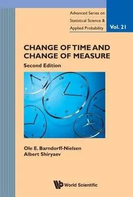 Change Of Time And Change Of Measure - Barndorff-nielsen, Ole E (Aarhus Univ, Denmark) a Shiryaev, Albert N (Steklov Mathematical Inst  a  Moscow State Univ, Russia)