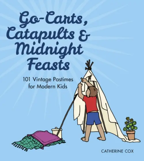 Go-Carts, Catapults and Midnight Feasts - Cox, Catherine