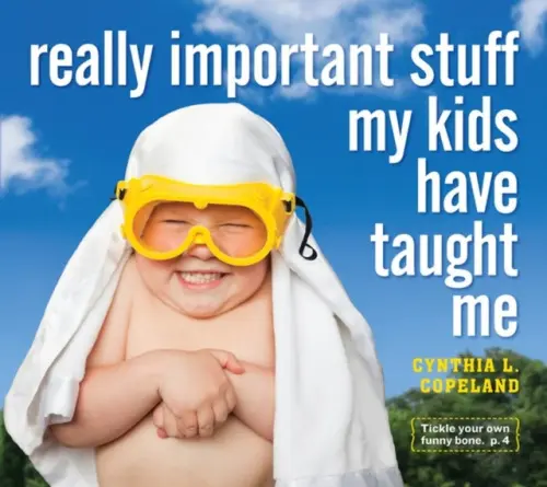 Really Important Stuff My Kids Have Taught Me - L. Copeland, Cynthia