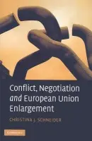 Conflict, Negotiation and European Union Enlargement - Schneider, Christina J. (Assistant Professor, University of Oxford)